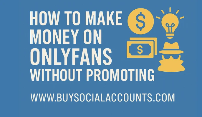 How To Make Money On OnlyFans Without Promoting